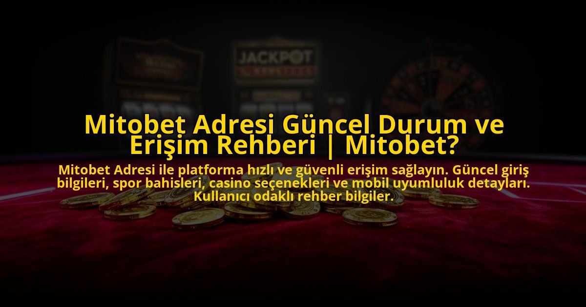 Mitobet-Adresi-Guncel-Durum-ve-Erisim-Rehberi-Mitobet-overlay-1772878477.jpg