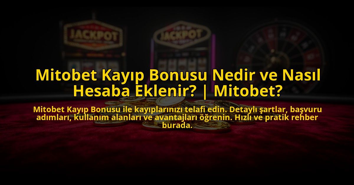 Mitobet-Kayip-Bonusu-Nedir-ve-Nasil-Hesaba-Eklenir-Mitobet-overlay-1773590884.jpg